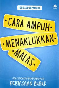 Image of Cara Ampuh Menaklukkan Malas : Obat Mujarab Menyembuhkan Kebiasaan Buruk