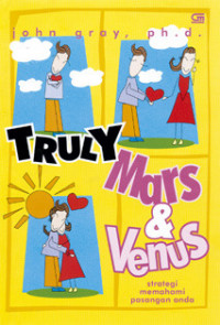 Image of Truly Mars & Venus : Men Are from Mars, Women Are from Venus = Truly Mars & Venus : Strategi Memahami Pasangan Anda
