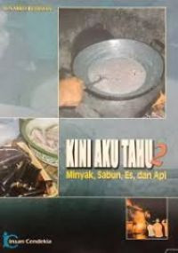 Image of Kini Aku Tahu2 minyak,sabun,es,dan api