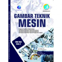 Image of Gambar Teknik Mesin  SMK/MAK Kelas X. Program Keahlian Teknik Mesin. Kompetensi Keahlian Teknik Pemesinan, Teknik Pengelasan, dan Teknik Pengecoran Logam (Edisi Revisi)