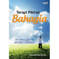 Image of Terapi Pikiran Bahagia : Cara Cepat dan Terhormat Agar Hidup Lebih Sukses, Lebih Berkualitas, dan Spektakuler