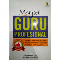 Image of Menjadi Guru Profesional : Strategi Meningkatkan Kualifikasi dan Kualitas Guru di Era Global