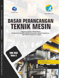Image of Dasar PerancanganTeknik Mesin SMK/MAK Kelas X. Program Keahlian Teknik Mesin. Kompetensi Keahlian Teknik Pemesinan, Teknik Pengelasan, dan Teknik Pengecoran Logam