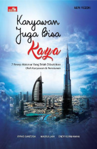Image of Karyawan Juga Bisa Kaya : 7 Resep Makmur Yang Telah Dibuktikan oleh Karyawan & Pensiunan
