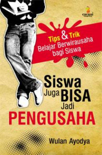 Image of Siswa Juga Bisa Jadi Pengusaha : Tips & Trik Berwirausaha bagi Siswa