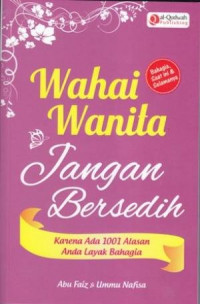Image of Wahai Wanita, Jangan Bersedih : Karena Ada 1001 Alasan Anda Layak Bahagia