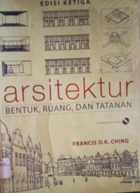 Image of Arsitektur : Bentuk. Ruang dan Tatanan Edisi 3=Archutecture: Form, Space, & Order