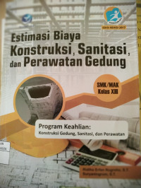 Image of Estimasi Biaya Konstruksi, Sanitasi, dan Perawatan Gedung SMK/MAK Kelas XIII. Program Keahlian Teknologi Konstruksi dan Properti
