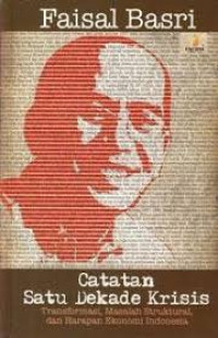 Image of Catatan Satu Dekade Krisis : Transformasi, Masalah Struktural, dan Harapan Ekonomi Indonesia