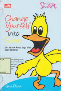 Image of Change Your Self into Swan : Itik Buruk Rupa Juga Bisa Jadi Bintang