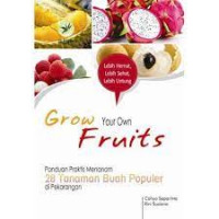 Image of Grow Your Own Fruits: Panduan Praktis Menanam 28 Tanaman Buah Populer di Pekarangan