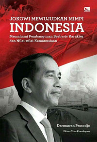 Image of Jokowi Mewujudkan Mimpi Indonesia : Memahami Pembangunan Berbasis Karakter dan Nilai - Nilai Kemanusiaan