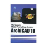 Image of Panduan Aplikatif : Mendesain Model Arsitektur dengan ArchiCAD 10
