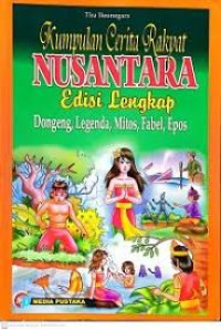 Image of Kumpulan Cerita Rakyat Nusantara Edisi Lengkap : Dongeng, Legenda, Mitos, Fabel, Epos