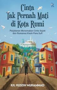 Image of Cinta Tak Pernah Mati di Kota Rumi : Perjalanan Menemukan CInta Sejati dan Romansa Kisah Para Sufi