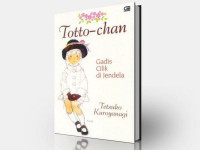 Image of Totto-Chan : Gadis Cilik di Jendela = Totto-Chan : The Little Girl At Window